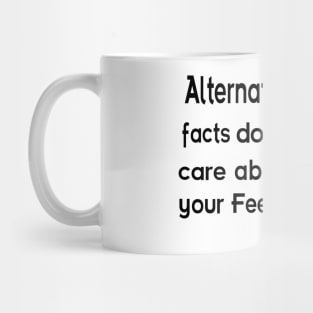 Alternative facts don't care about your feelings Mug